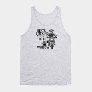 Beats sticking your head out the window! Tank Top